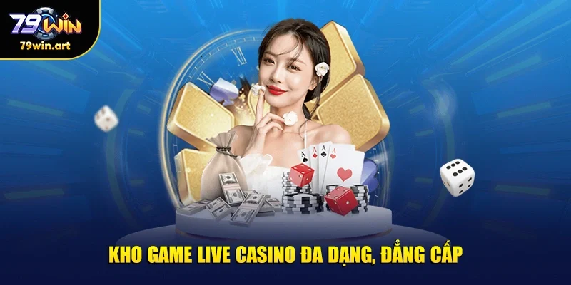 Kho game live casino đa dạng, đẳng cấp