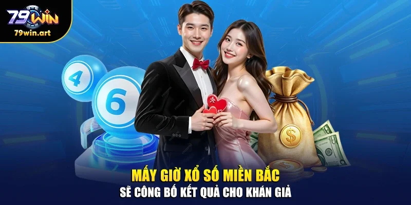 Mấy giờ xổ số miền Bắc sẽ công bố kết quả cho khán giả