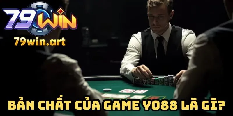 Bản chất của Game Yo88 là gì?